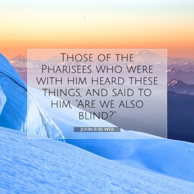 Picture 07 - John 9:40 WEB - Those of the Pharisees who were with him heard - Bible Verse Picture