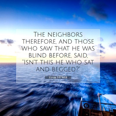 Picture 07 - John 9:8 WEB - The neighbors therefore, and those who saw that - Bible Verse Picture