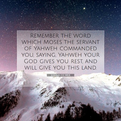 Picture 07 - Joshua 1:13 WEB - Remember the word which Moses the servant of - Bible Verse Picture
