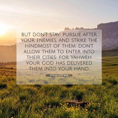 Picture 07 - Joshua 10:19 WEB - but don't stay; pursue after your enemies, and - Bible Verse Picture