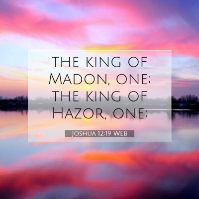 Picture 07 - Joshua 12:19 WEB - the king of Madon, one; the king of Hazor, - Bible Verse Picture