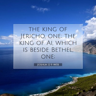Picture 07 - Joshua 12:9 WEB - the king of Jericho, one; the king of Ai, which - Bible Verse Picture