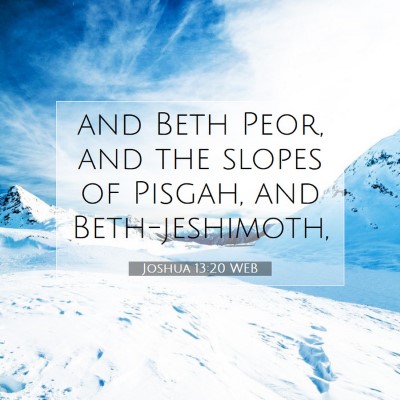Picture 07 - Joshua 13:20 WEB - and Beth Peor, and the slopes of Pisgah, and - Bible Verse Picture