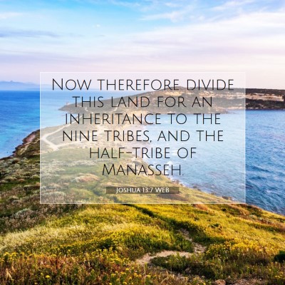 Picture 07 - Joshua 13:7 WEB - Now therefore divide this land for an inheritance - Bible Verse Picture