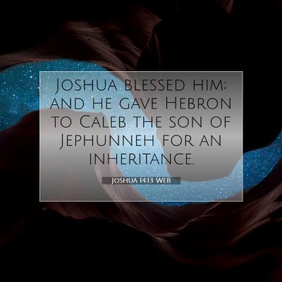 Picture 07 - Joshua 14:13 WEB - Joshua blessed him; and he gave Hebron to Caleb - Bible Verse Picture