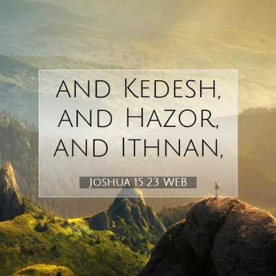 Picture 07 - Joshua 15:23 WEB - and Kedesh, and Hazor, and - Bible Verse Picture