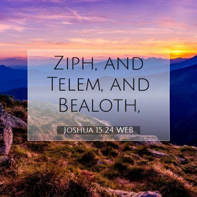 Picture 07 - Joshua 15:24 WEB - Ziph, and Telem, and - Bible Verse Picture