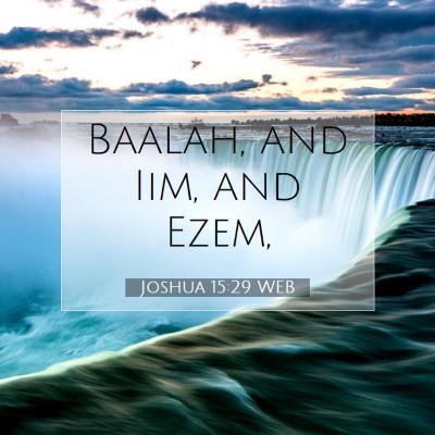 Picture 07 - Joshua 15:29 WEB - Baalah, and Iim, and - Bible Verse Picture