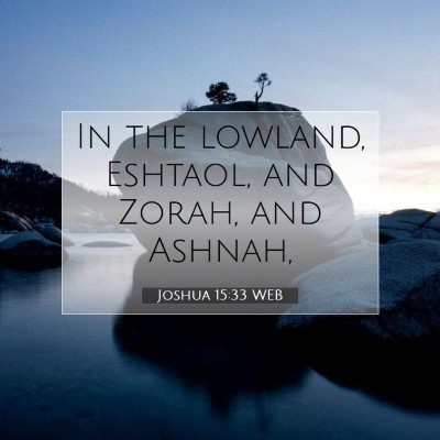 Picture 07 - Joshua 15:33 WEB - In the lowland, Eshtaol, and Zorah, and - Bible Verse Picture
