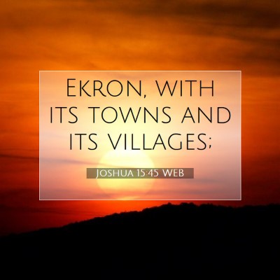 Picture 07 - Joshua 15:45 WEB - Ekron, with its towns and its - Bible Verse Picture