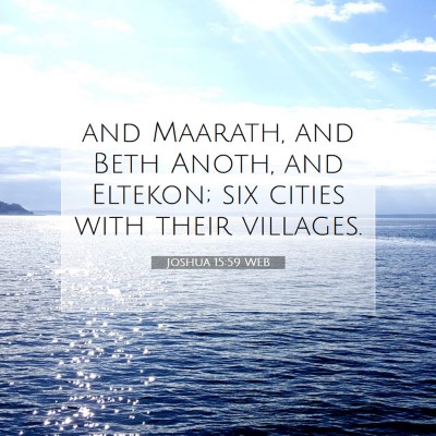 Picture 07 - Joshua 15:59 WEB - and Maarath, and Beth Anoth, and Eltekon; six - Bible Verse Picture