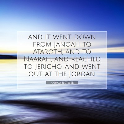 Picture 07 - Joshua 16:7 WEB - and it went down from Janoah to Ataroth, and to - Bible Verse Picture