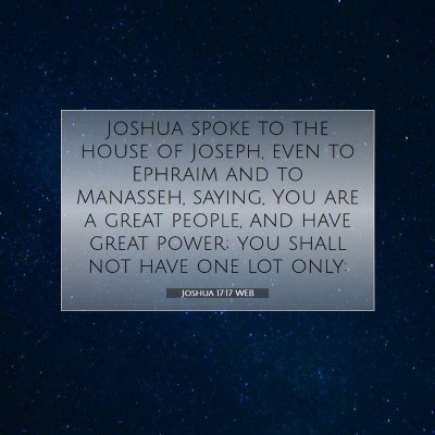 Picture 07 - Joshua 17:17 WEB - Joshua spoke to the house of Joseph, even to - Bible Verse Picture
