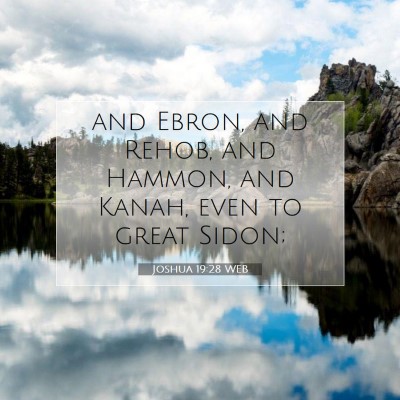 Picture 07 - Joshua 19:28 WEB - and Ebron, and Rehob, and Hammon, and Kanah, even - Bible Verse Picture