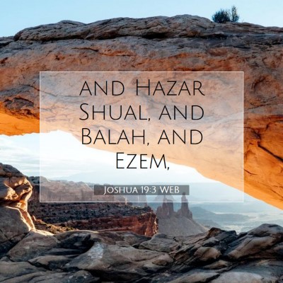 Picture 07 - Joshua 19:3 WEB - and Hazar Shual, and Balah, and - Bible Verse Picture