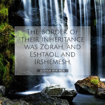Picture 07 - Joshua 19:41 WEB - The border of their inheritance was Zorah, and - Bible Verse Picture