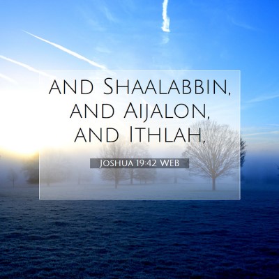 Picture 07 - Joshua 19:42 WEB - and Shaalabbin, and Aijalon, and - Bible Verse Picture