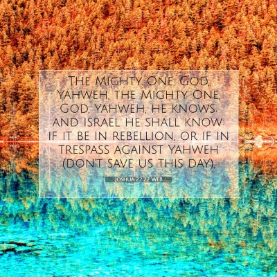 Picture 07 - Joshua 22:22 WEB - The Mighty One, God, Yahweh, the Mighty One, God, - Bible Verse Picture