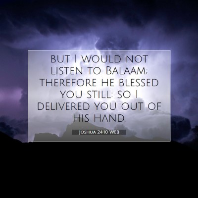 Picture 07 - Joshua 24:10 WEB - but I would not listen to Balaam; therefore he - Bible Verse Picture