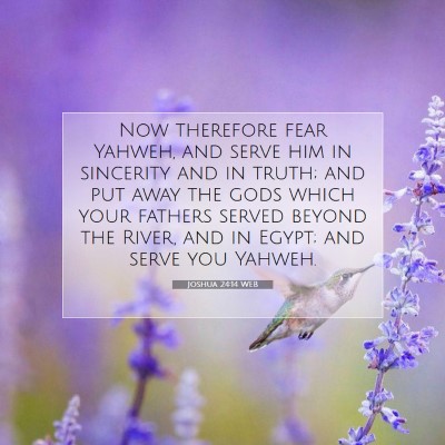Picture 07 - Joshua 24:14 WEB - Now therefore fear Yahweh, and serve him in - Bible Verse Picture