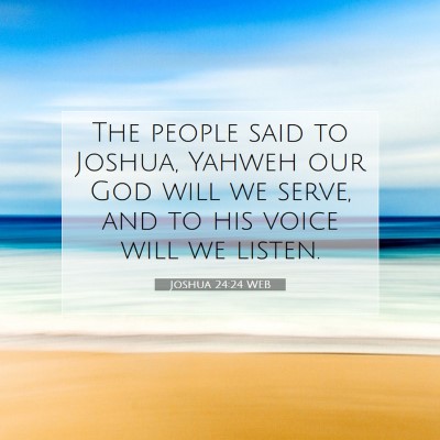 Picture 07 - Joshua 24:24 WEB - The people said to Joshua, Yahweh our God will we - Bible Verse Picture