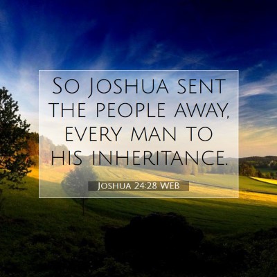 Picture 07 - Joshua 24:28 WEB - So Joshua sent the people away, every man to his - Bible Verse Picture