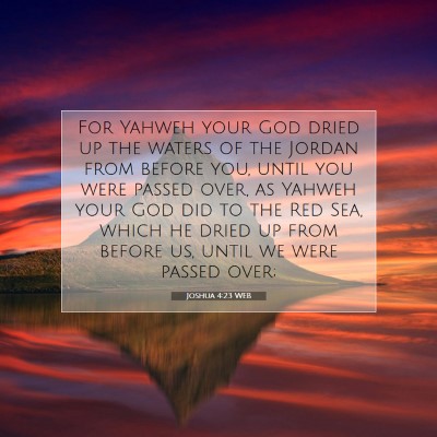 Picture 07 - Joshua 4:23 WEB - For Yahweh your God dried up the waters of the - Bible Verse Picture