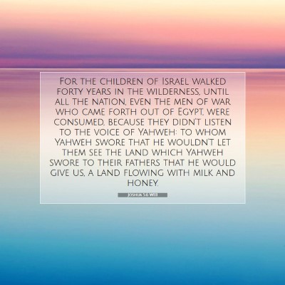 Picture 07 - Joshua 5:6 WEB - For the children of Israel walked forty years in - Bible Verse Picture