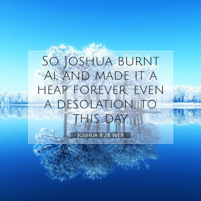 Picture 07 - Joshua 8:28 WEB - So Joshua burnt Ai, and made it a heap forever, - Bible Verse Picture