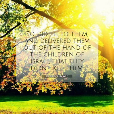 Picture 07 - Joshua 9:26 WEB - So did he to them, and delivered them out of the - Bible Verse Picture