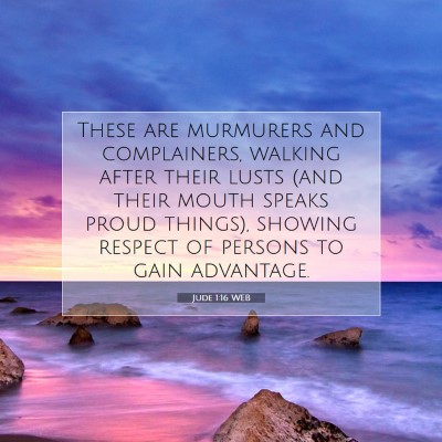 Picture 07 - Jude 1:16 WEB - These are murmurers and complainers, walking - Bible Verse Picture