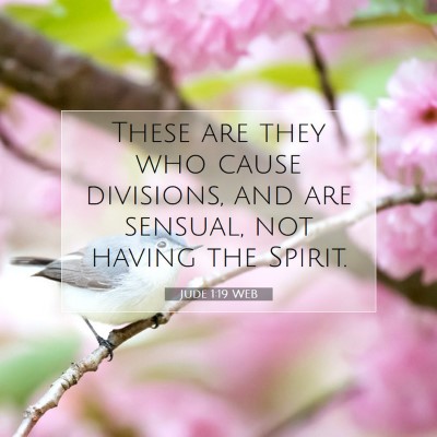 Picture 07 - Jude 1:19 WEB - These are they who cause divisions, and are - Bible Verse Picture