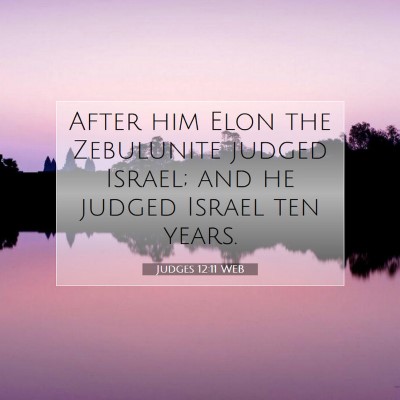 Picture 07 - Judges 12:11 WEB - After him Elon the Zebulunite judged Israel; and - Bible Verse Picture