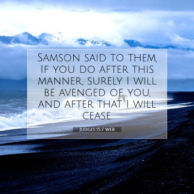 Picture 07 - Judges 15:7 WEB - Samson said to them, If you do after this manner, - Bible Verse Picture