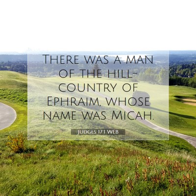 Picture 07 - Judges 17:1 WEB - There was a man of the hill-country of Ephraim, - Bible Verse Picture