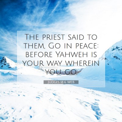 Picture 07 - Judges 18:6 WEB - The priest said to them, Go in peace: before - Bible Verse Picture