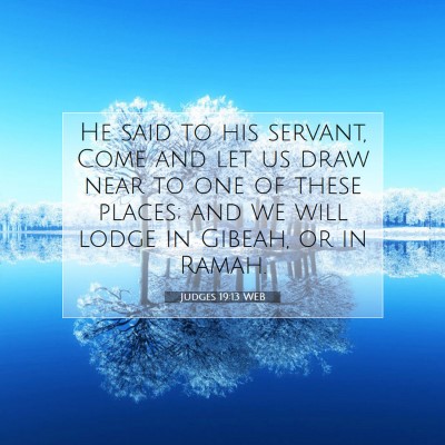 Picture 07 - Judges 19:13 WEB - He said to his servant, Come and let us draw near - Bible Verse Picture