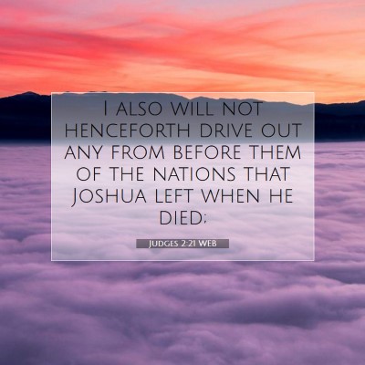 Picture 07 - Judges 2:21 WEB - I also will not henceforth drive out any from - Bible Verse Picture