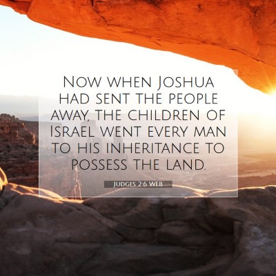 Picture 07 - Judges 2:6 WEB - Now when Joshua had sent the people away, the - Bible Verse Picture