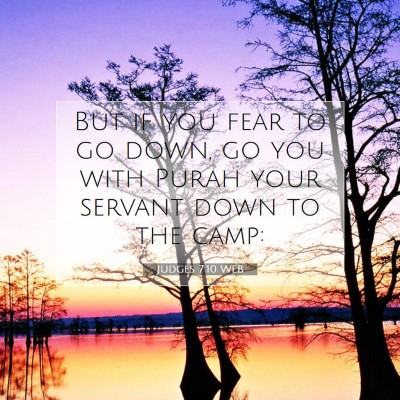 Picture 07 - Judges 7:10 WEB - But if you fear to go down, go you with Purah - Bible Verse Picture
