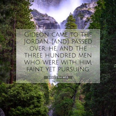 Picture 07 - Judges 8:4 WEB - Gideon came to the Jordan, [and] passed over, he, - Bible Verse Picture