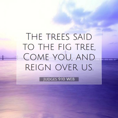 Picture 07 - Judges 9:10 WEB - The trees said to the fig tree, Come you, and - Bible Verse Picture