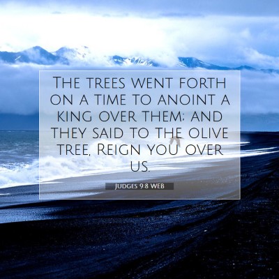 Picture 07 - Judges 9:8 WEB - The trees went forth on a time to anoint a king - Bible Verse Picture