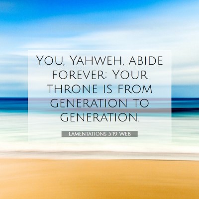 Picture 07 - Lamentations 5:19 WEB - You, Yahweh, abide forever; Your throne is from - Bible Verse Picture