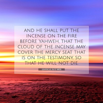 Picture 07 - Leviticus 16:13 WEB - and he shall put the incense on the fire before - Bible Verse Picture