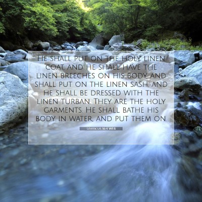 Picture 07 - Leviticus 16:4 WEB - He shall put on the holy linen coat, and he shall - Bible Verse Picture