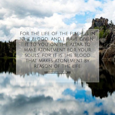 Picture 07 - Leviticus 17:11 WEB - For the life of the flesh is in the blood; and I - Bible Verse Picture