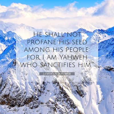 Picture 07 - Leviticus 21:15 WEB - He shall not profane his seed among his people: - Bible Verse Picture