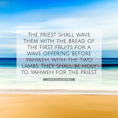 Picture 07 - Leviticus 23:20 WEB - The priest shall wave them with the bread of the - Bible Verse Picture
