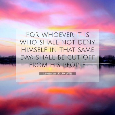 Picture 07 - Leviticus 23:29 WEB - For whoever it is who shall not deny himself in - Bible Verse Picture